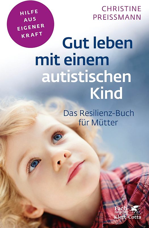 Gut leben mit einem autistischen Kind (Fachratgeber Klett-Cotta, Bd.)