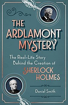 The Ardlamont Mystery: The Real-Life Story Behind the Creation of Sherlock Holmes: 1