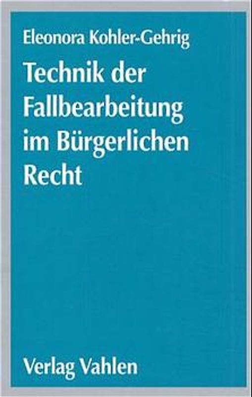 Technik der Fallbearbeitung im Bürgerlichen Recht