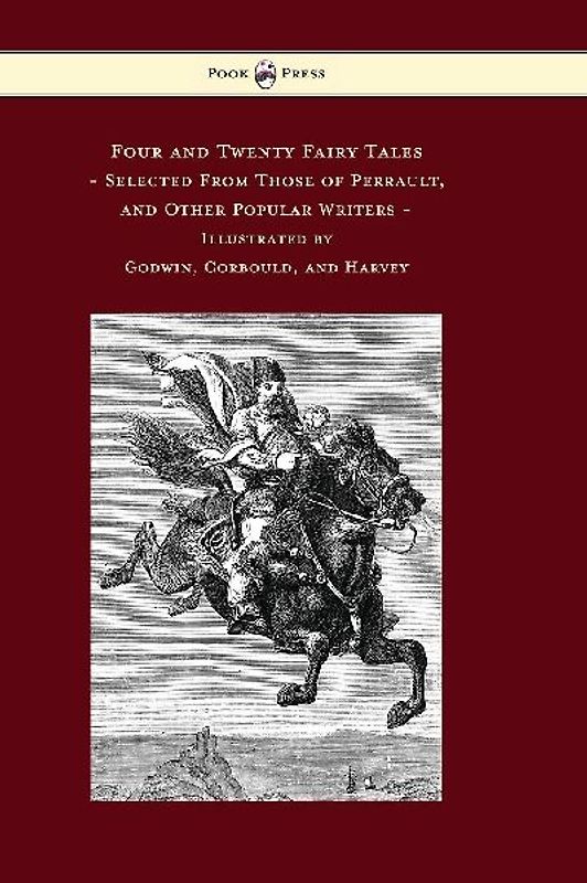 Four and Twenty Fairy Tales, Selected From Those of Perrault, and Other Popular Writers - Illustrated by Godwin, Corbould, and Harvey