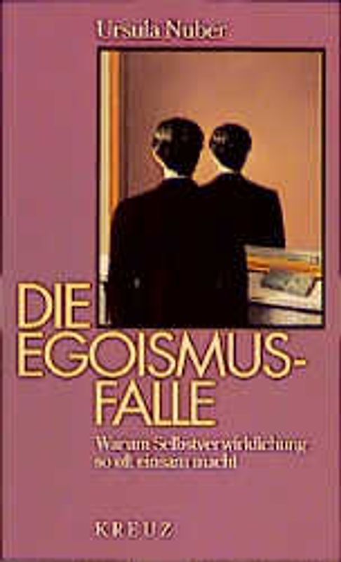 Die Egoismus-Falle. Warum Selbstverwirklichung so oft einsam macht