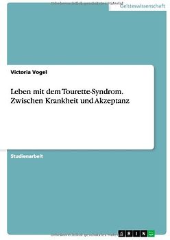 Leben mit dem Tourette-Syndrom. Zwischen Krankheit und Akzeptanz