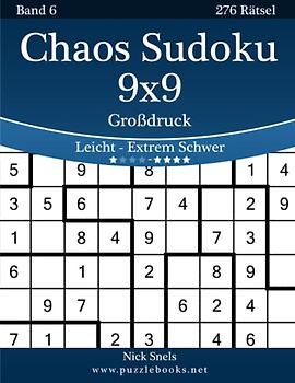 Chaos Sudoku 9x9 Großdruck - Leicht bis Extrem Schwer - Band 6 - 276 Rätsel