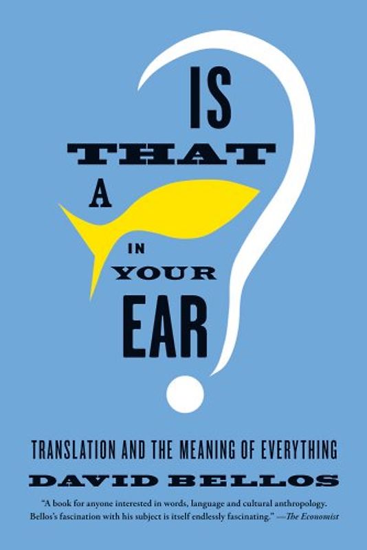 Is That a Fish in Your Ear?: Translation and the Meaning of Everything - Bellos, David