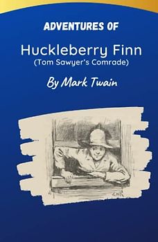 Adventures of Huckleberry Finn (Tom Sawyer’s Comrade): Westen Classics (Annotated & Illustrated)