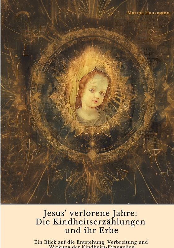Jesus' verlorene Jahre: Die Kindheitserzählungen und ihr Erbe