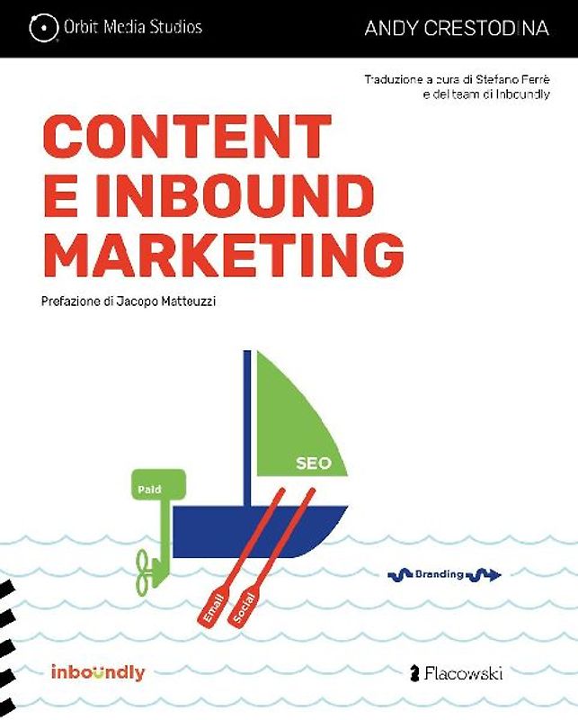 Content e inbound marketing per alchimisti e cacciatori di clienti. Manuale illustrato per il content marketing