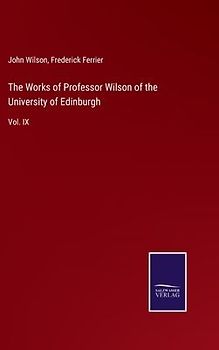 The Works of Professor Wilson of the University of Edinburgh