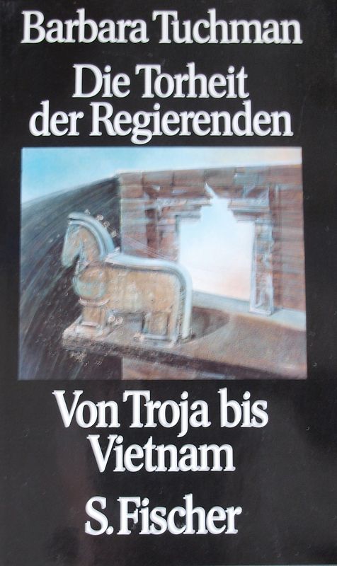 Die Torheit der Regierenden. Von Troja bis Vietnam
