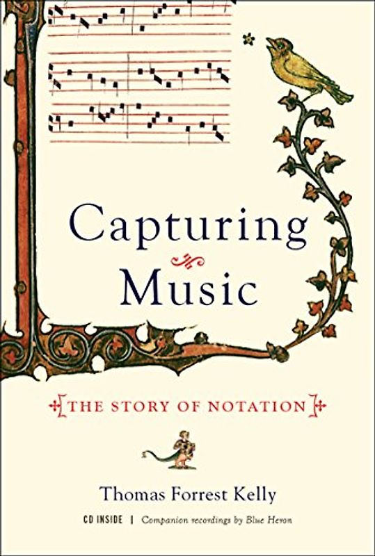 Capturing Music: The Story of Notation - Kelly, Thomas Forrest