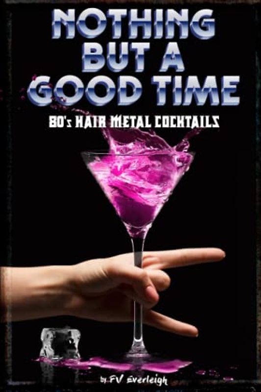 Nothing But a Good Time: 80's Hair Metal Cockatils (Cocktails that Care)
