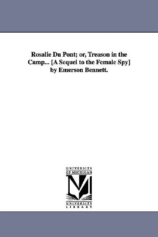 Rosalie Du Pont; or, Treason in the Camp... [A Sequel to the Female Spy] by Emerson Bennett.