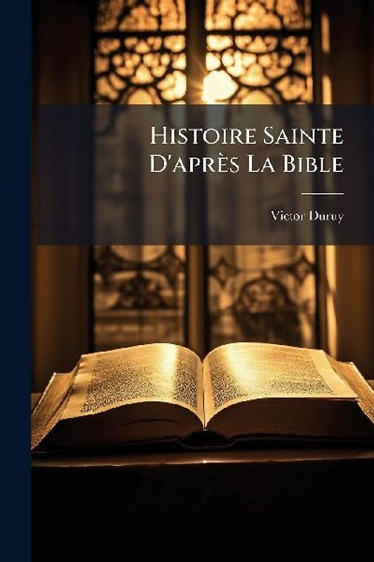 Histoire Sainte D'après La Bible