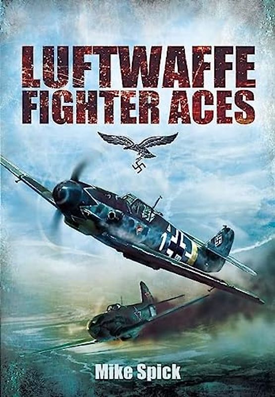 Luftwaffe Fighter Aces: The Jagdflieger and Their Combat Tactics and Techniques