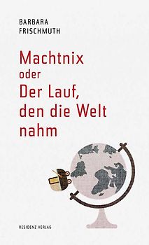 Machtnix oder Der Lauf, den die Welt nahm