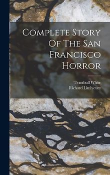 Complete Story Of The San Francisco Horror