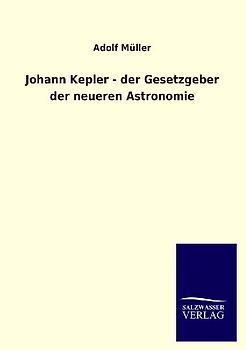 Johann Kepler - der Gesetzgeber der neueren Astronomie