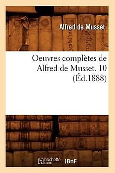 Oeuvres Complètes de Alfred de Musset. 10 (Éd.1888)