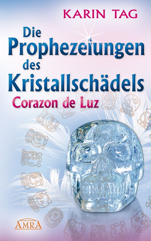 Die Prophezeiungen des Kristallschädels Corazon de Luz. Ein Licht berührt die Erde