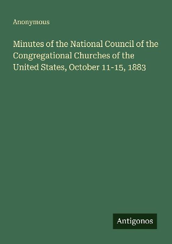 Minutes of the National Council of the Congregational Churches of the United States, October 11-15, 1883