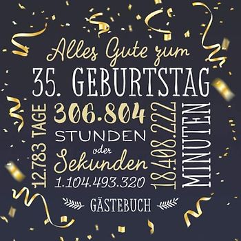 Alles Gute zum 35. Geburtstag ~ Gästebuch: Deko zur Feier vom 35.Geburtstag für Mann oder Frau - 35 Jahre - Geschenk & Geburtstagsdeko - Buch für Glückwünsche und Fotos der Gäste