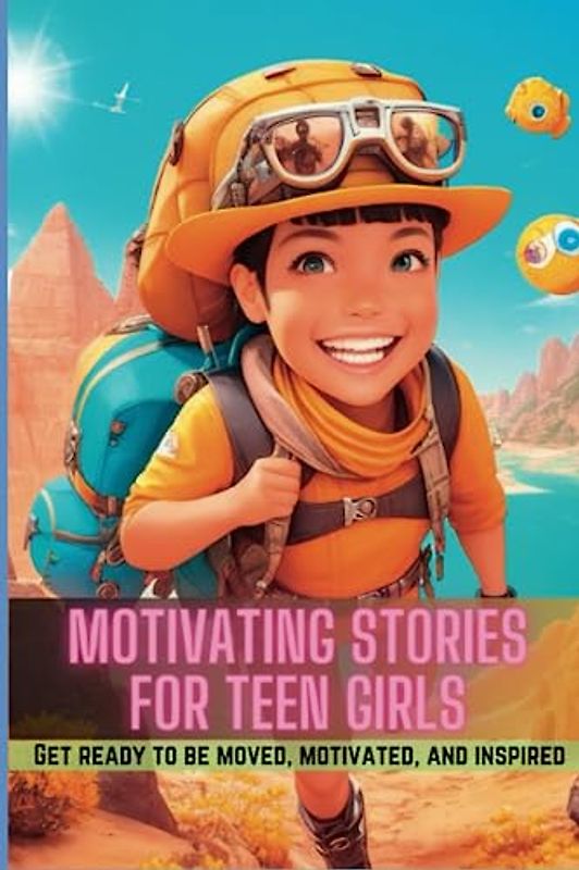 Motivating Stories For Teen Girls: Get ready to be moved, motivated, and inspired by these 15 powerful short stories and bedtime stories for girls