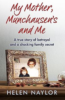 My Mother, Munchausen's and Me: A true story of betrayal and a shocking family secret