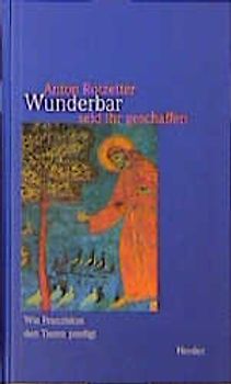 Wunderbar seid ihr geschaffen. Wie Franziskus den Tieren predigt