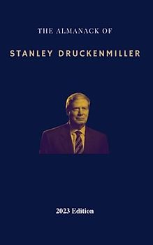 The Almanack of Stanley Druckenmiller: From Over 40 Years of Investing Wisdom with Quantum Fund and Duquesne Capital Management (Super Investors Series)