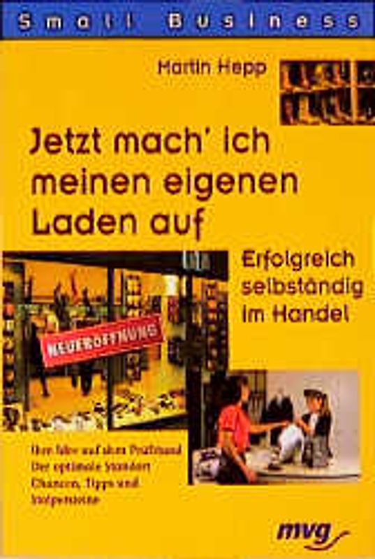 Jetzt mach ich meinen eigenen Laden auf. Erfolgreich selbstständig im Einzelhandel