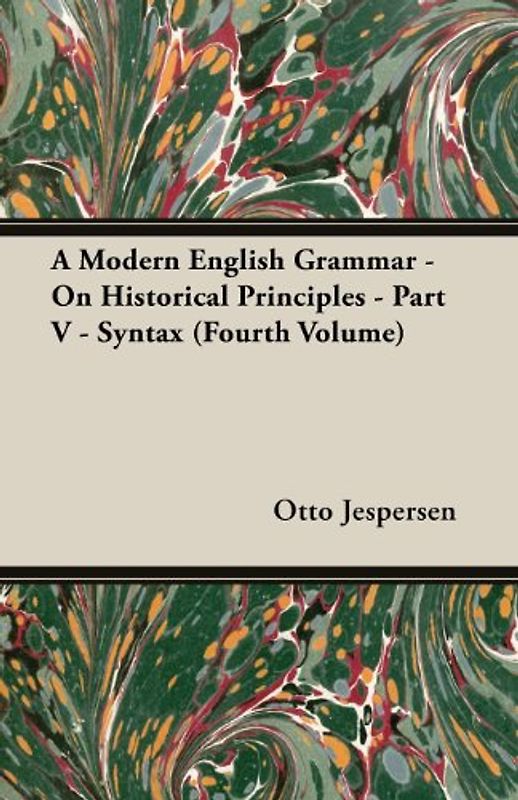 A Modern English Grammar - On Historical Principles - Part V - Syntax (Fourth Volume) - Jespersen, Otto