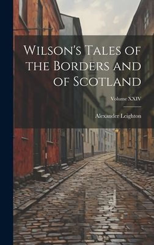 Wilson's Tales of the Borders and of Scotland; Volume XXIV
