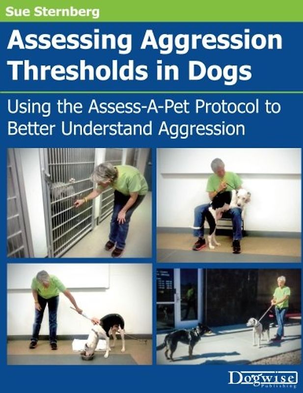Assessing Aggression Thresholds in Dogs: Using the Assess-A-Pet Protocol to Better Understand Aggression