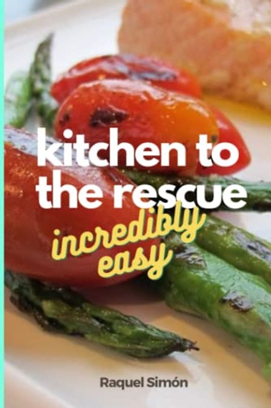Kitchen to the Rescue: Incredibly Easy