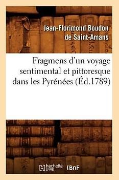 Fragmens d'Un Voyage Sentimental Et Pittoresque Dans Les Pyrénées (Éd.1789)