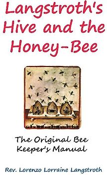 Langstroth on the Hive and the Honey-Bee