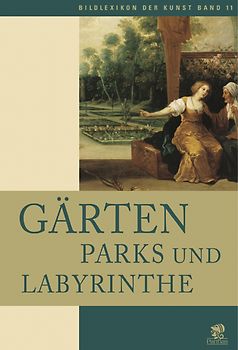 Bildlexikon der Kunst / Gärten, Parks und Labyrinthe