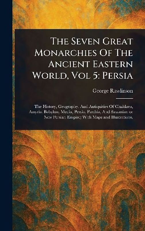 The Seven Great Monarchies Of The Ancient Eastern World, Vol 5