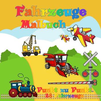 Fahrzeuge Malbuch: Punkt zu Punkt Malbuch für Kinder ab 4 Jahre.