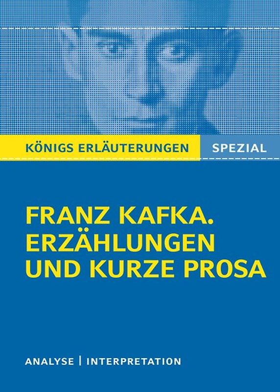 Königs Erläuterungen Spezial: Franz Kafka. Erzählungen und kurze Prosa