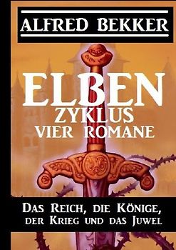 Elben-Zyklus – Vier Romane: Das Reich, die Könige, der Krieg und das Juwel