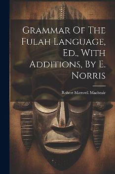 Grammar Of The Fulah Language, Ed., With Additions, By E. Norris