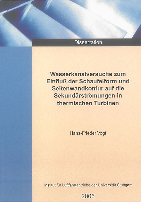 Wasserkanalversuche zum Einfluss der Schaufelform und Seitenwandkontur auf die Sekundärströmungen in thermischen Turbinen