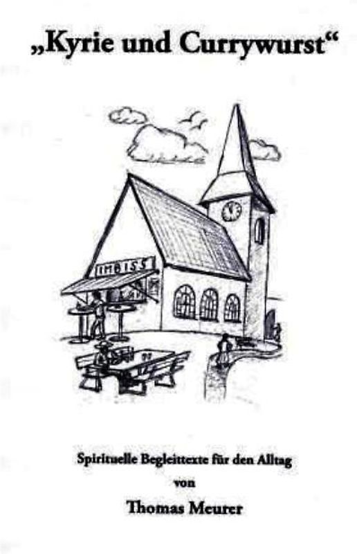 Kyrie und Currywurst. Spirituelle Begleittexte für den Alltag