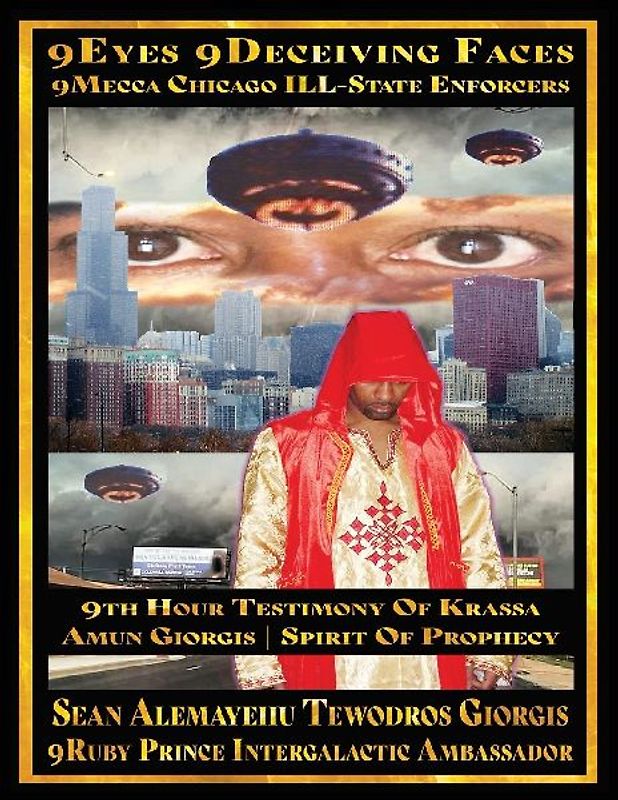Sean Alemayehu Tewodros Giorgis Presents 9Eyes 9Deceiving Faces 9Mecca Chicago the Spiritual Soul Prophecy of Krassa Amun Caddy Giorgis