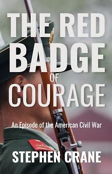 The Red Badge of Courage: An Episode of the American Civil War