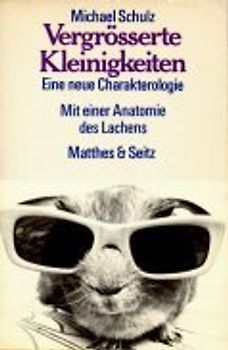 Vergrösserte Kleinigkeiten. Eine neue Charakterologie