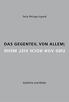 Das Gegenteil von allem; und von noch viel mehr