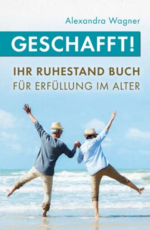 GESCHAFFT! Ihr Ruhestand Buch für Erfüllung im Alter