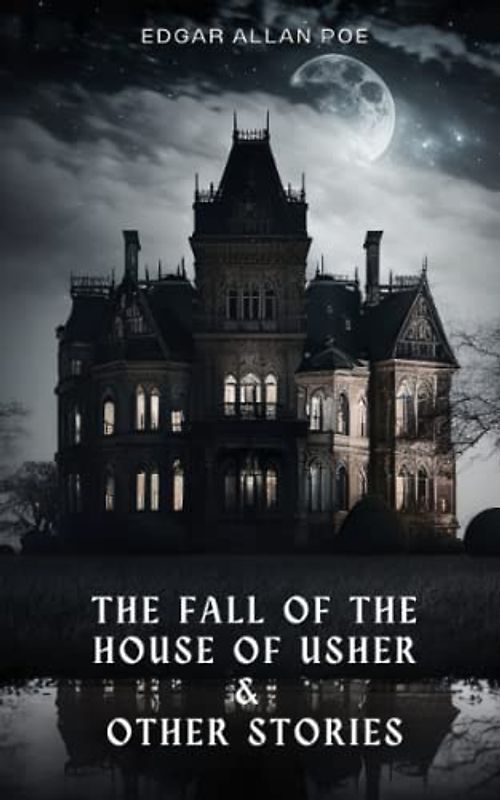 The Fall of the House of Usher: & Other Short Stories (Annotated)